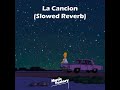 La Cancion (Slowed Reverb)