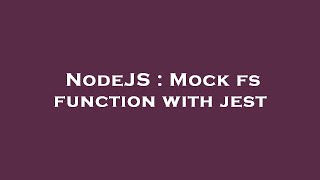 NodeJS : Mock fs function with jest