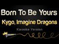 Kygo, Imagine Dragons - Born To Be Yours (Karaoke Version)