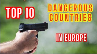 TOP 10 Most Dangerous Countries in Europe According to Residents' Perception