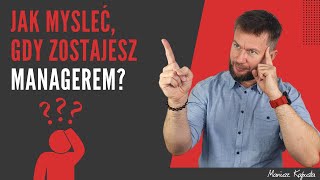 Jak myśleć, gdy zostajesz managerem? #211