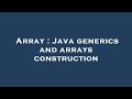 Array : Java generics and arrays construction