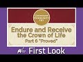 First Look - CC101: Endure and Receive the Crown of Life - Part 6 “Proved”