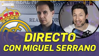🔥🟢 DIRECTO con @MiguelSerranoTV | TODA la ACTUALIDAD del REAL MADRID!!! 😲✅