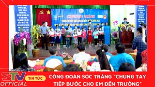 STV - Công đoàn Sóc Trăng “Chung tay Tiếp bước cho em đến trường”