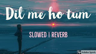 Dil me ho tum [Slowed + Reverb]  slow Version | Armaan Malik | Slowed  Reverb | Full Song