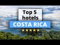 Top 5 Hotels in Costa Rica, Best Hotel Recommendations