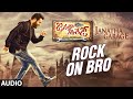 Rock On Bro Full Song (Audio) || 