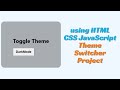 Dark Mode Toggle Website using HTML CSS JavaScript | Theme Switcher Project
