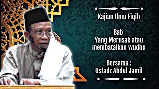 Ust. Abd Jamil | Bab yg merusak / membatalkan Wudhu bagian ke 1 | Kajian Ilmu Fiqih