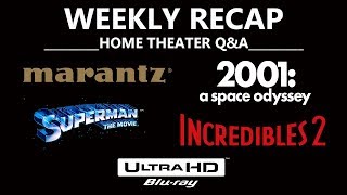 Superman 4K, 2001 A Space Odyssey 4K, The Incredibles 2 4K, Home Theater Q\u0026A