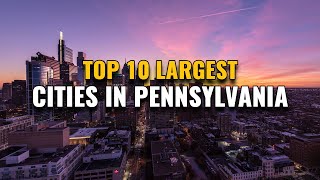 Top 10 Largest Cities in Pennsylvania 2023