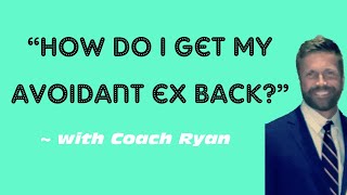 “How do I get my avoidant ex back?”