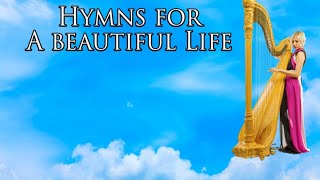 Hymns for A Beautiful Life  🙏🏾 Heavenly Harp Hymn Instrumentals