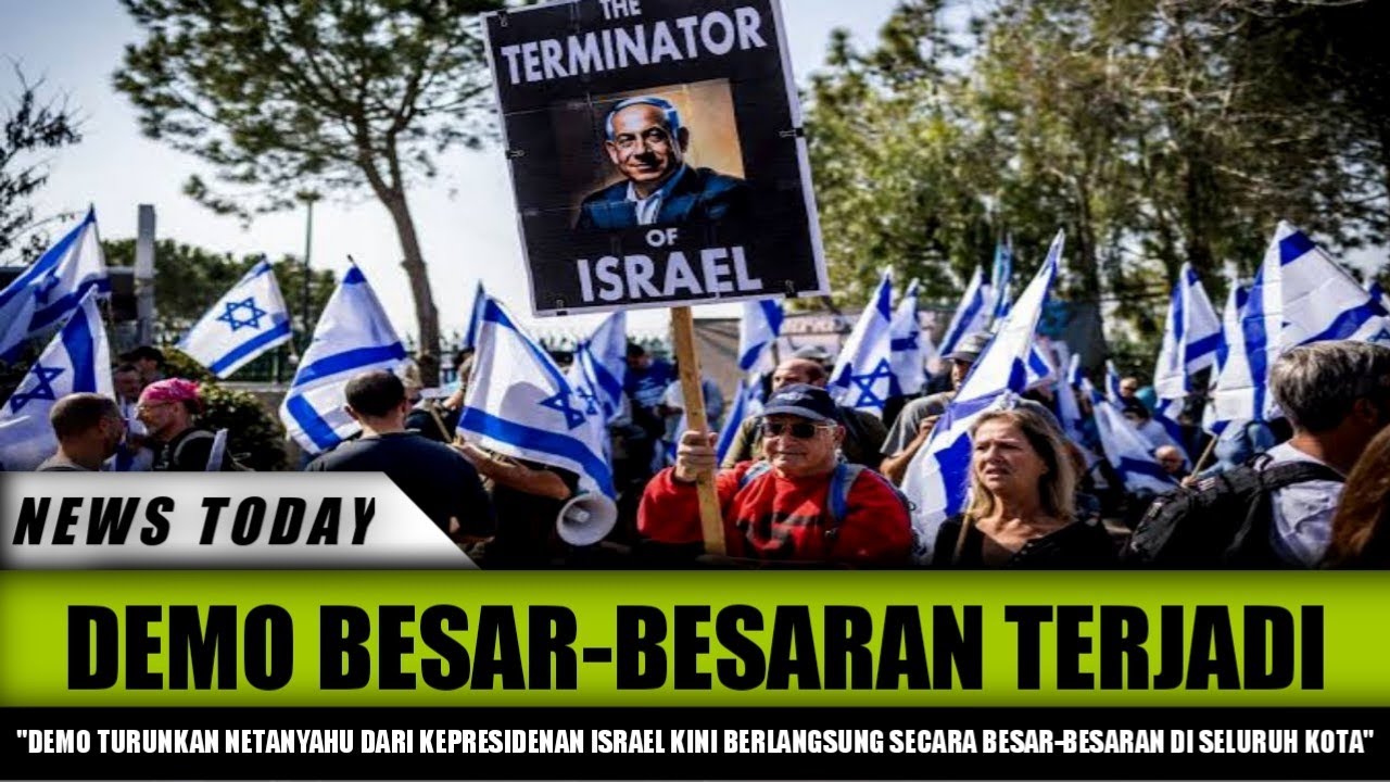 DEMO KEMBALI PECAH - RIBUAN DEMONSTRAN TURUN KE JALAN LAWAN NETANYAHU ...