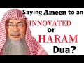 Is it permissible to say 'Ameen' to an Innovated or Haram Dua