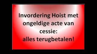 Invordering Hoist met ongeldige acte van cessie alles terugbetalen!