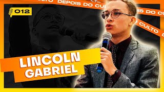 LINCOLN GABRIEL | Depois do Culto - EP12