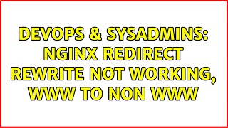 DevOps & SysAdmins: nginx redirect rewrite not working, www to non www (2 Solutions!!)