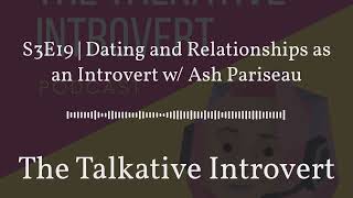 S3E19 | Dating and Relationships as an Introvert w/ Ash Pariseau