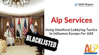 Alp Services: Using Unethical Lobbying Tactics to Influence Europe For UAE #uae #eu #lobbying #ngo