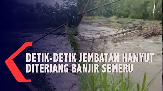 Jembatan Hanyut Diterjang Banjir Lahar Dingin Semeru