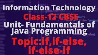 #6 IF| IF-ELSE | TERM 2| INFORMATION TECHNOLOGY CLASS--12| IT 802|UNIT-3 FUNDAMENTALS OF JAVA