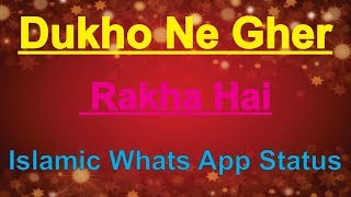 Dukho Ne Gher Rakha Hai || Very Sad Islamic Lyrics Whatsapp Status || Islamic Whats apps Status