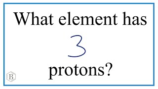 Which element has 3 protons?