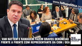 Frente a frente com comissão da OEA, Delegado Ramagem e van Hattem fazem graves denúncias contra...