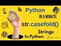 str.casefold() - Case Insensitive String Matching in Python