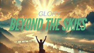 Glory Beyond The Skies - Lyrics in Description