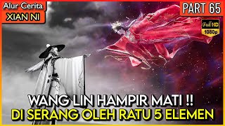 WANG LIN HAMPIR MATI DISERANG OLEH RATU 5 ELEMENT !! - Xian ni Renegade immortal Eps 65