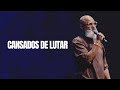 CANSADOS DE LUTAR - Pr Marcelo Santos