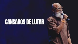 CANSADOS DE LUTAR - Pr Marcelo Santos