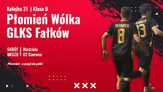 21 Kolejka : Płomień Wólka Kłucka vs GLKS Fałków (02.06.24r.)