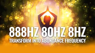 888Hz 80Hz 8Hz | Transform Into Abundance Frequency | Infinite Abundance Binaural Beats