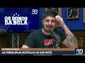 🔴 os donos da bola programa de 10 01 2025