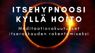 Itsehypnoosi Kyllä Hoito * Meditaatiovakuutukset itserakkauden rakentamiseksi