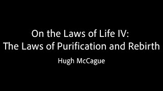 On the Laws of Life IV: The Laws of Purification and Rebirth - Hugh McCague