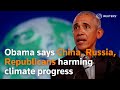 Obama says China, Russia, Republicans harming climate progress