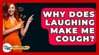 Why Does Laughing Make Me Cough? - The Comedy Reel