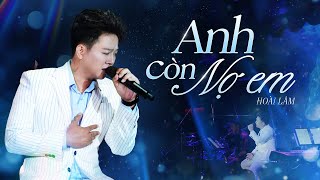 ANH CÒN NỢ EM | HOÀI LÂM (LIVE PERFORMANCE)