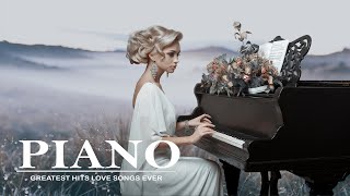 Beautiful Piano Love Songs - Best Famous Classical Piano Pieces - Romantic Piano Instrumental Music