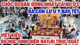 CUỘC DI DÂN ĐÔNG NHẤT VIỆT NAM BÀ CON LƯU Ý BAY TẾT, VIỆT KIỀU DU HỌC SINH LO SỢ BỊ TRỤC XUẤT