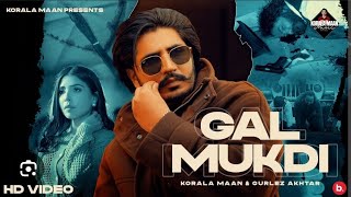 Gal Mukdi || Korala Maan || Gurlej Akhtar || Audio song || New Punjabi Song 2024