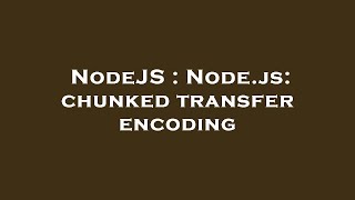 NodeJS : Node.js: chunked transfer encoding