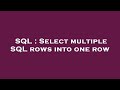 SQL : Select multiple SQL rows into one row