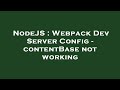 NodeJS : Webpack Dev Server Config - contentBase not working