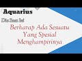 Aquarius😇Dia Saat Ini...Berharap Ada Sesuatu Yang Spesial Menghampirinya